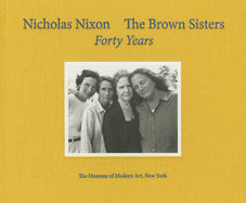 Nicholas Nixon: The Brown Sisters: Forty Years