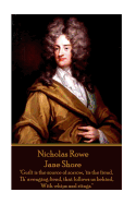 Nicholas Rowe - Jane Shore: "Guilt Is the Source of Sorrow, 'Tis the Fiend, Th' Avenging Fiend, That Follows Us Behind, with Whips and Stings."