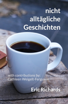 nicht alltgliche Geschichten - Weigelt-Ferguson, Cathleen (Contributions by), and Richards, Eric