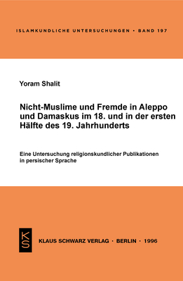 Nicht-Muslime Und Fremde in Aleppo Und Damaskus Im 18. Und in Der Ersten H?lfte Des 19. Jahrhunderts - Shalit, Yoram
