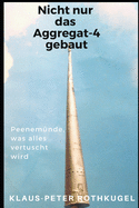 Nicht nur das Aggregat-4 gebaut!: Peenem?nde, was alles vertuscht wird!