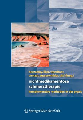 Nichtmedikamentse Schmerztherapie: Komplementre Methoden in der Praxis - Bernatzky, Gnther (Editor), and Likar, Rudolf (Editor), and Wendtner, Franz (Editor)