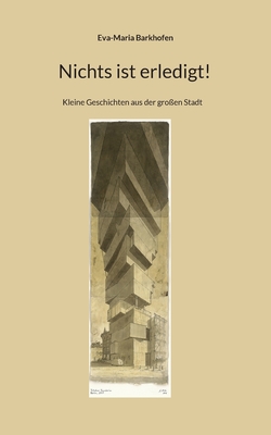 Nichts ist erledigt!: Kleine Geschichten aus der groen Stadt - Barkhofen, Eva-Maria