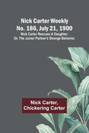 Nick Carter weekly No. 186, July 21, 1900: Nick Carter rescues a daughter; or, The junior partner's strange behavior.