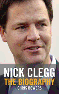 Nick Clegg: The Biography - Bowers, Chris