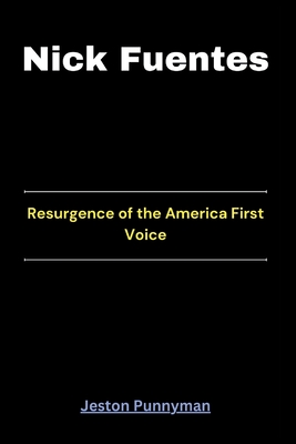 Nick Fuentes: Resurgence of the America First Voice - Punnyman, Jeston