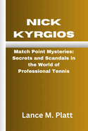 Nick Kyrgios: Match Point Mysteries: Secrets and Scandals in the World of Professional Tennis