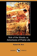 Nick of the Woods; Or, Adventures of Prairie Life (Dodo Press)