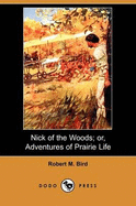 Nick of the Woods; Or, Adventures of Prairie Life (Dodo Press) - Bird, Robert Montgomery