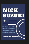 Nick Suzuki: Hockey Hero in the Making - A Tale of Teamwork, Talent, and Determination