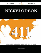 Nickelodeon 411 Success Secrets - 411 Most Asked Questions on Nickelodeon - What You Need to Know