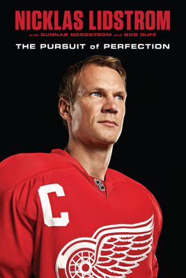 Nicklas Lidstrom: The Pursuit of Perfection - Lidstrom, Nicklas, and Nordstrom, Gunnar, and Duff, Bob