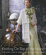 Nicky Epstein's Knitting on Top of the World: The Global Guide to Traditions, Techniques and Design