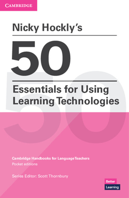 Nicky Hockly's 50 Essentials for Using Learning Technologies Paperback - Hockly, Nicky, and Thornbury, Scott (Consultant editor)