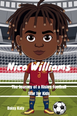 Nico Williams: The Journey of a Rising Football Star for Kids - Katy, Daisy