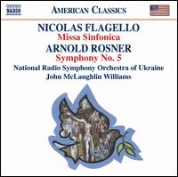 Nicolas Flagello: Missa Sinfonica; Arnold Rosner: Symphony No. 5 - National Symphony Orchestra of Ukraine; John McLaughlin Williams (conductor)