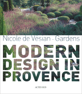 Nicole de V?sian: Gardens, Modern Design in Provence