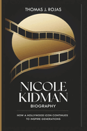 Nicole Kidman Biography: How a Hollywood Icon Continues to Inspire Generations