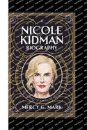 Nicole Kidman Biography: The Journey Of A Hollywood Icon