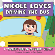 Nicole Loves Driving the Bus: A Toddler's Guide to Community Helpers