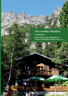 Nie wieder Martini: Erzhlungen - Dobrovolny-Mhlenbach, Petra, and Hetzschold, Werner, and Axel, Heidi