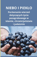 Niebo i pieklo: Por?wnanie wierze  dotycz cych  ycia pozagrobowego w islamie, chrze cija stwie i judaizmie