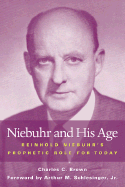 Niebuhr and His Age: Reinhold Niebuhr's Prophetic Role and Legacy