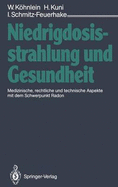 Niedrigdosisstrahlung Und Gesundheit: Medizinische, Rechtliche Und Technische Aspekte Mit Dem Schwerpunkt Radon