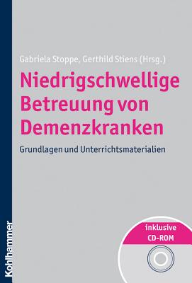 Niedrigschwellige Betreuung Von Demenzkranken: Grundlagen Und Unterrichtsmaterialien - Stiens, Gerthild (Editor), and Stoppe, Gabriela (Editor)