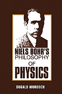 Niels Bohr's Philosophy of Physics
