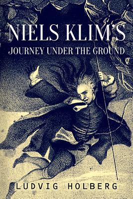 Niels Klim's Journey Under the Ground - Gierlow, John (Translated by), and Holberg, Ludvig