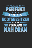 Niemand Ist Perfekt Aber ALS Bootsbesitzer Ist Man Verdammt Nah Dran: Punktiertes Notizbuch Mit 120 Seiten Zum Festhalten F?r Alle Notizen, Termine, Listen Und Vieles Mehr - Ebenfalls Eine Tolle Und Lustige Geschenkidee