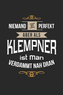 Niemand ist perfekt aber als Klempner ist man verdammt nah dran: Notizbuch, lustiges Geschenk f?r einen Wasserinstallateur, 6 x 9 Zoll (A5), kariert