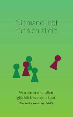 Niemand lebt f?r sich allein: Warum keiner allein gl?cklich werden kann - Sch?fer, Ingo