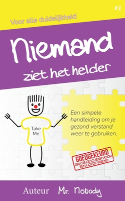 Niemand Ziet Het Helder: Een simpele handleiding om je gezond verstand weer te gebruiken. - Nobody, Mr.