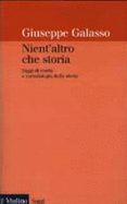 Nient'altro che storia : saggi di teoria e metodologia della storia