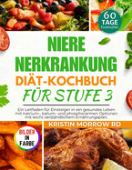 Nierenerkrankung Di?t-Kochbuch F?r Stufe 3: Ein Leitfaden f?r Einsteiger in ein gesundes Leben mit natrium-, kalium- und phosphorarmen Optionen mit leicht verst?ndlichem Ern?hrungsplan.