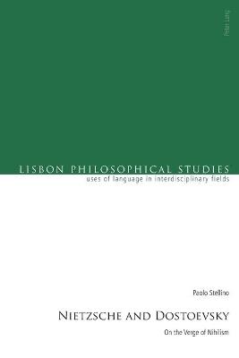 Nietzsche and Dostoevsky: On the Verge of Nihilism - Marques, Antonio (Series edited by), and Venturinha, Nuno (Series edited by), and Stellino, Paolo