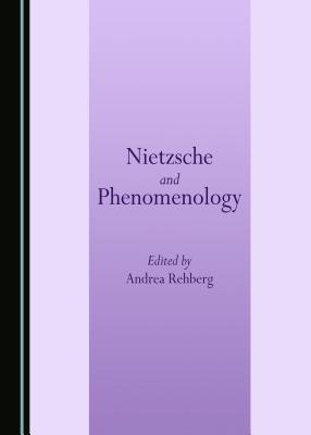 Nietzsche and Phenomenology - Rehberg, Andrea (Editor)