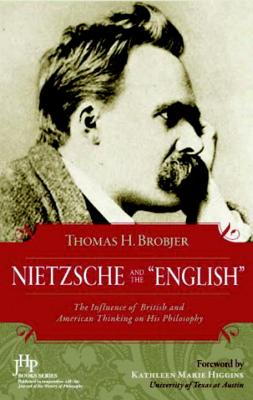 Nietzsche and the English: The Influence of British and American Thinking on His Philosophy - Brobjer, Thomas H, and Higgins, Kathleen M (Foreword by)