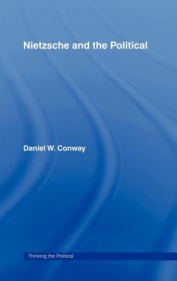 Nietzsche and the Political - Conway, Daniel