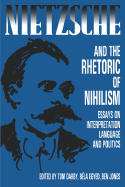 Nietzsche and the Rhetoric of Nihilism: Essays on Interpretation, Language and Politics