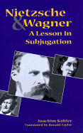 Nietzsche and Wagner: A Lesson in Subjugation