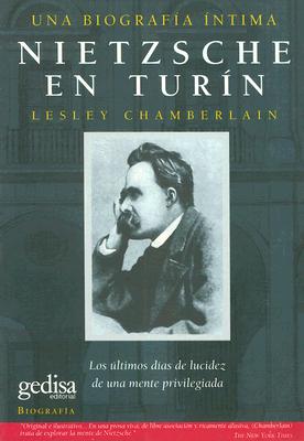 Nietzsche en Turin: Los Ultimos Dias de Lucidez de una Mente Privilegiada - Chamberlain, Lesley