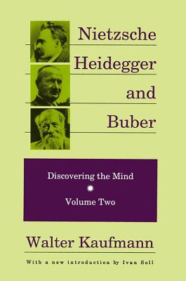 Nietzsche, Heidegger, and Buber - Kaufmann, Walter (Editor)