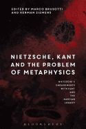 Nietzsche, Kant and the Problem of Metaphysics: Nietzsche's Engagements with Kant and the Kantian Legacy: Volume I