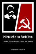 Nietzsche on Socialism: When the Hammer Faces the Sickle