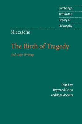Nietzsche: The Birth of Tragedy and Other Writings - Nietzsche, Friedrich, and Geuss, Raymond (Editor), and Speirs, Ronald (Editor)