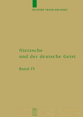 Nietzsche und der deutsche Geist, Band 4, Ausbreitung und Wirkung des Nietzscheschen Werkes im deutschen Sprachraum bis zum Ende des Zweiten Weltkrieges - Krummel, Richard Frank