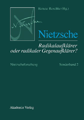 Nietzscheforschung, Sonderband 2, Nietzsche - Radikalaufkl?rer oder radikaler Gegenaufkl?rer? - Reschke, Renate (Editor)